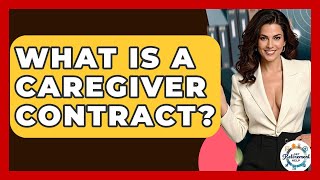 What Is A Caregiver Contract? - Get Retirement Help