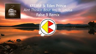 KREAM & Eden Prince - Ain't Thinkin Bout You ft. Louisa (False 9 Remix)