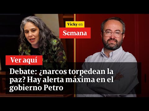 Debate: ¿narcos torpedean la paz? Hay alerta máxima en el gobierno Petro | Vicky en Semana