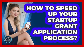 How To Speed Up Your Startup Grant Application Process? - The Startup Growth Hub