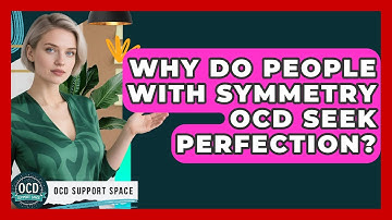 Why Do People With Symmetry OCD Seek Perfection? - OCD Support Space