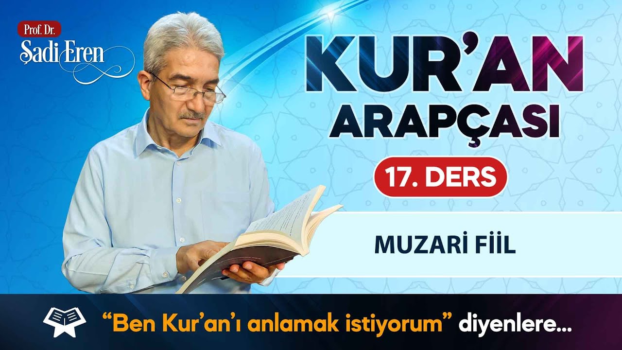 Kur'an Arapçası - Muzari Fiil - 17. Ders | Prof. Dr. Şadi EREN
