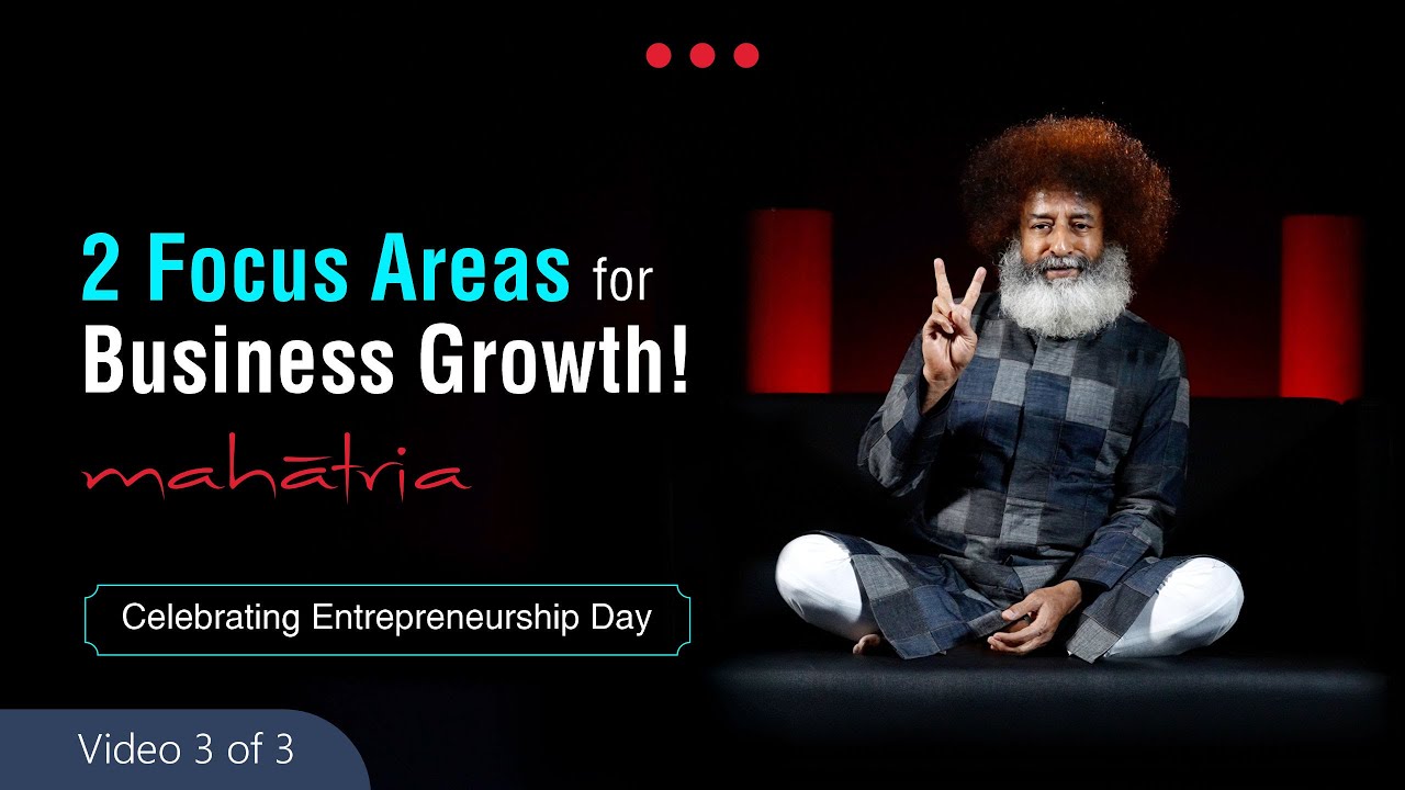 2 Focus Areas for Business Growth | Mahatria on Entrepreneurship Day – January 11 | Video 3 of 3