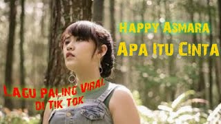 Download Lagu Happy Asmara - Apa Itu Cinta Lagu Viral di Tik Tok