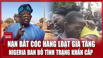Nigeria ban bố tình trạng Khẩn cấp Quốc gia về tình trạng bắt cóc hàng loạt  | Ninh Bình Digital