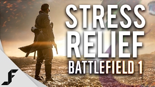 STRESS RELIEF - Battlefield 1