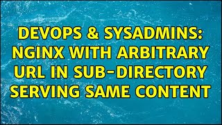 Famous DevOps & SysAdmins: Nginx with arbitrary url in sub-directory serving same content (2 Solutions!!) Wealth