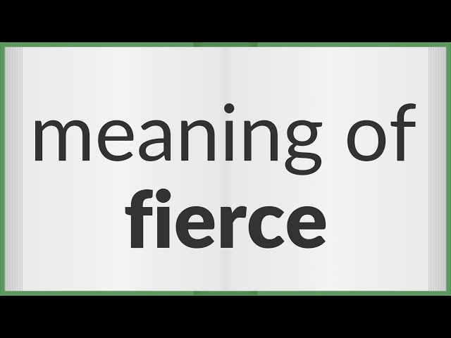 Pronunciation of Fierce  Definition of Fierce 