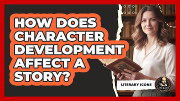 How Does Character Development Affect A Story?