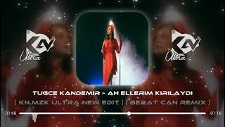 En Yeni !!! Tuğçe Kandemir ~ Ah Ellerim Kirilaydi (KN MZK Ultra New Edit)    (Berat Can Remix) Resimi