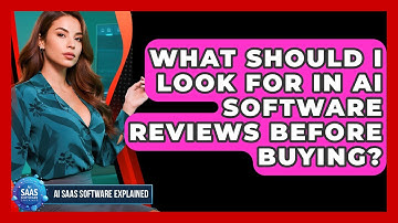 What Should I Look For in AI Software Reviews Before Buying? | AI SaaS Software Explained News