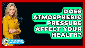 Does Atmospheric Pressure Affect Your Health? - Weather Watchdog