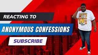REACTING TO ANONYMOUS CONFESSIONS THE THINGS YOU HEAR WILL BLOW YOUR MIND