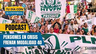 IMSS apaga modalidad 40; crece incertidumbre por pensiones | TU DÍA CON EL UNIVERSAL 🗞️
