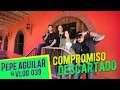 Pepe Aguilar - EL VLOG 039 - Compromiso Descartado