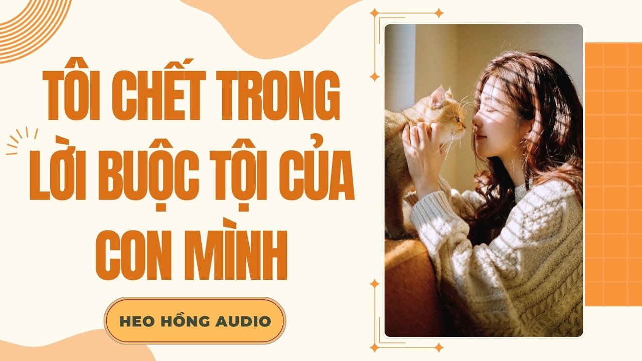 [FULL] TÔI CHẾT TRONG LỜI BUỘC TỘI CỦA CON MÌNH | Heo Hồng Audio 🐷💫