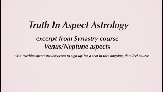Excerpt From Synastry Course- Venusneptune Easy Aspects