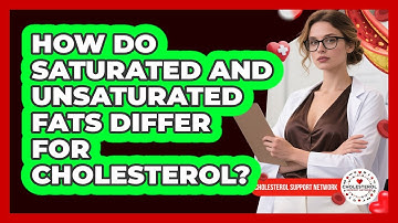 How Do Saturated And Unsaturated Fats Differ For Cholesterol? - Cholesterol Support Network