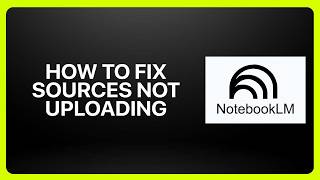 How To Fix Sources Not Uploading in NotebookLM! Tutorial
