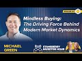 The Driving Force Behind Modern Market Dynamics with Michael Green