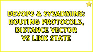 DevOps & SysAdmins: Routing protocols, distance vector vs link state (4 Solutions!!) Profile