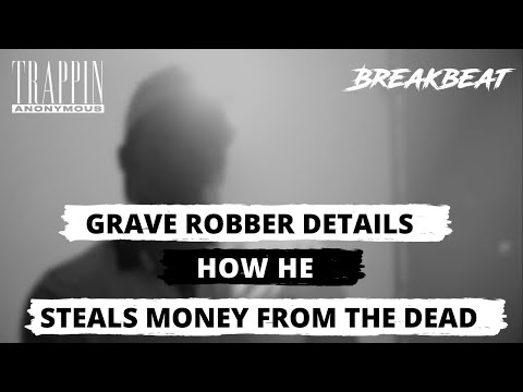 GRAVE ROBBER DETAILS HOW HE STEALS MONEY FROM DEAD PEOPLE'S HOMES...TRAPPIN ANONYMOUS - GRAVE ROBBER DETAILS HOW HE STEALS MONEY FROM DEAD PEOPLE'S HOMES...TRAPPIN ANONYMOUS