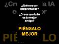 Ser programador, IA ¿te ayuda? Los fundamentos de este short en el video 24 de este canal