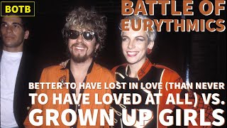 Eurythmics: Day 94 - Better to Have Lost in Love (Than Never to Have Loved at All) vs Grown Up Girls
