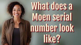 What does a Moen serial number look like?