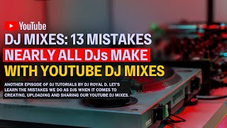 DJ MIXES: 13 Mistakes Nearly All DJs Make With Youtube DJ Mixes _ DJ Tutorials 2026