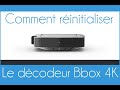 Comment rinitialiser le dcodeur bbox 4k de bouygues telecom