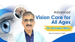 Advanced Vision Care for All Ages | Dr. Harinder Mitra | Best Eye Hospital in Punjab