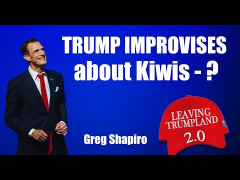 "Trump Improvises About Kiwis" | LEAVING TRUMPLAND 2.0 (2024) Greg Shapiro