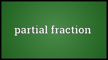 Partial fraction Meaning