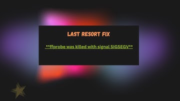 Fix for   Error: ffprobe was killed with signal SIGSEGV