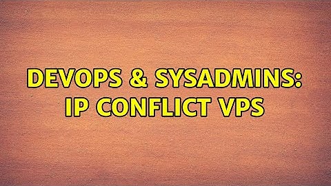 DevOps & SysAdmins: ip conflict vps