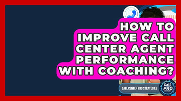How To Improve Call Center Agent Performance With Coaching? - Call Center Pro Strategies