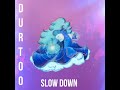 Durtoo  slow down prod jxnni