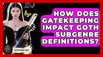 How Does Gatekeeping Impact Goth Subgenre Definitions? - Goth Music Vault