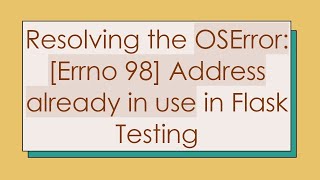 Resolving the OSError: [Errno 98] Address already in use in Flask Testing