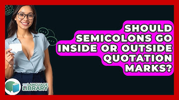 Should Semicolons Go Inside Or Outside Quotation Marks? - The Language Library