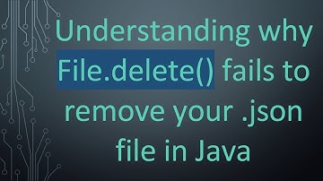 Understanding why File.delete() fails to remove your .json file in Java