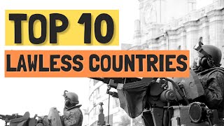 Top 10 Lawless Countries in the World