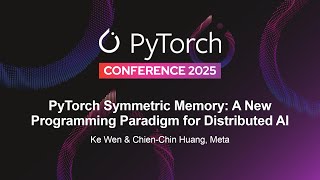 PyTorch Symmetric Memory: A New Programming Paradigm for Distributed AI - Ke Wen & Chien-Chin Huang