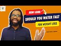 How Long Should You Water Fast For Weight Loss 2022 ( Beginners Guide )