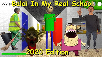 Baldi In My Real School 2020 Edition v2 - Baldi