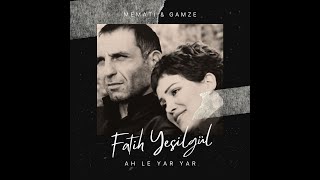 Fatih Yeşilgül - Ah Le Yar Yar (Memati&Gamze) Resimi