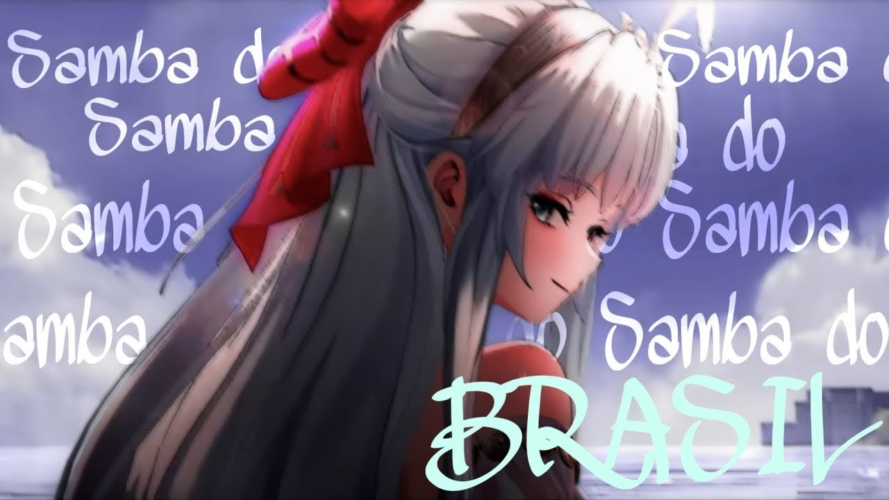 ❀ AMV Nightcore/Lyrics~ Samba Do Brasil {Bellini} (Speed up)