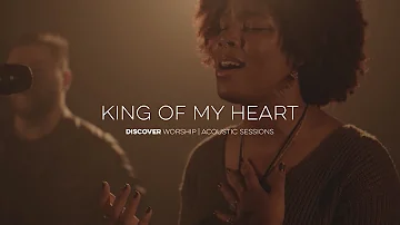 King of My Heart | Acoustic Sessions | Discover Worship