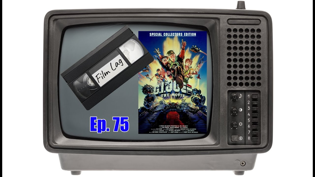 Film Lag Podcast Ep. 75 G.I. Joe: The Movie